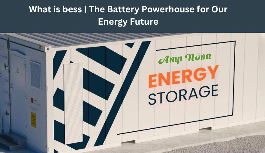 Что такое Бесс | Аккумуляторная электростанция для нашего энергетического будущего