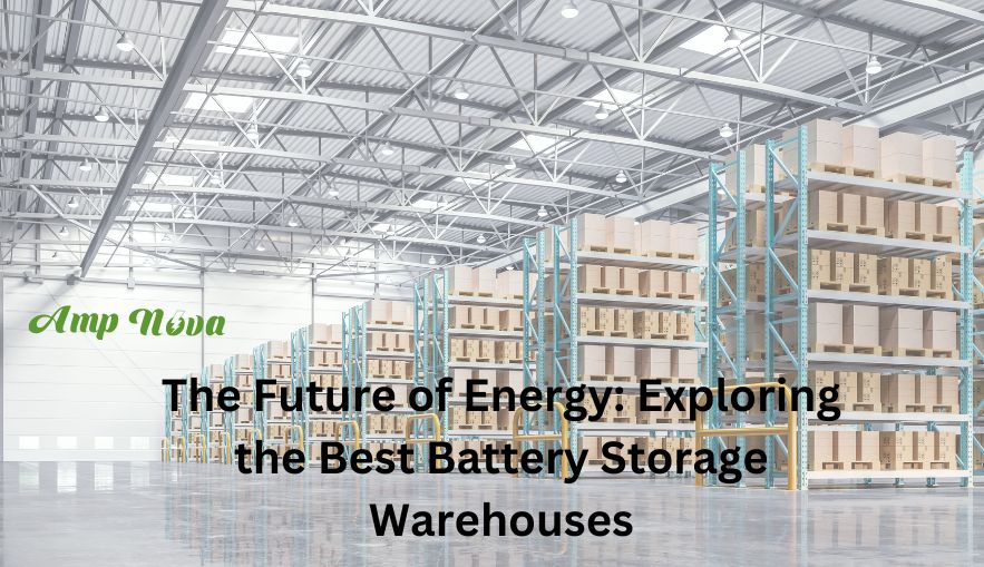 O futuro da energia: explorando os melhores armazéns de armazenamento de baterias