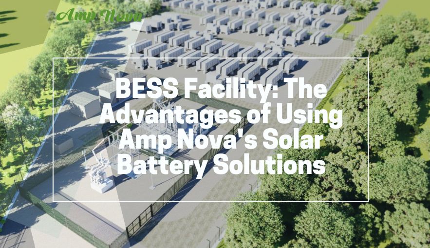 Instalación BESS: Las ventajas de utilizar las soluciones de baterías solares de Amp Nova