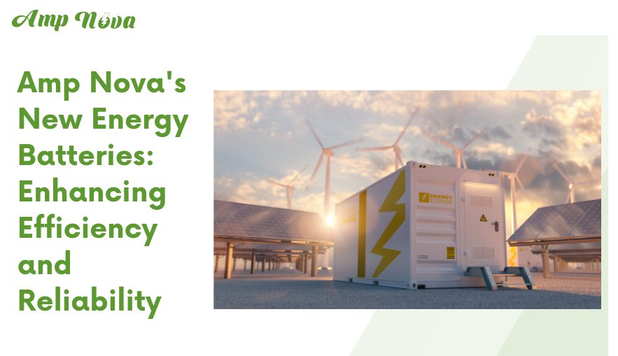 Baterai Energi Baru Amp Nova: Meningkatkan Efisiensi dan Keandalan